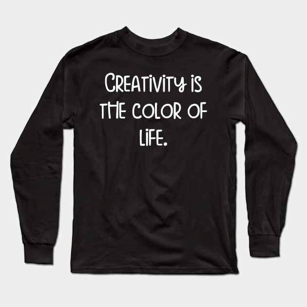 Creativity is the color of life. Long Sleeve T-Shirt by hilaryfoord